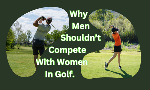 why men shouldn't compete with women in golf